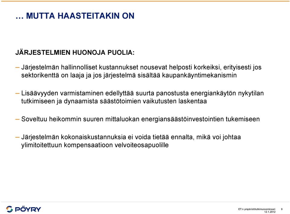 nykytilan tutkimiseen ja dynaamista säästötoimien vaikutusten laskentaa Soveltuu heikommin suuren mittaluokan energiansäästöinvestointien