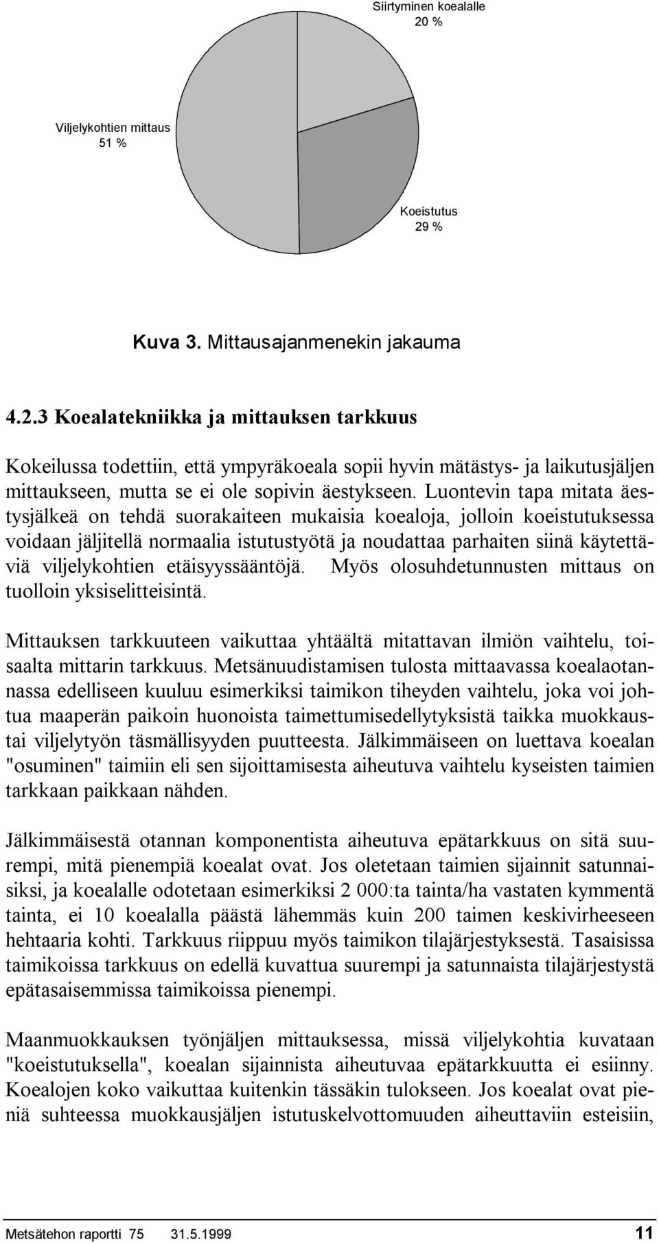 etäisyyssääntöjä. Myös olosuhdetunnusten mittaus on tuolloin yksiselitteisintä. Mittauksen tarkkuuteen vaikuttaa yhtäältä mitattavan ilmiön vaihtelu, toisaalta mittarin tarkkuus.