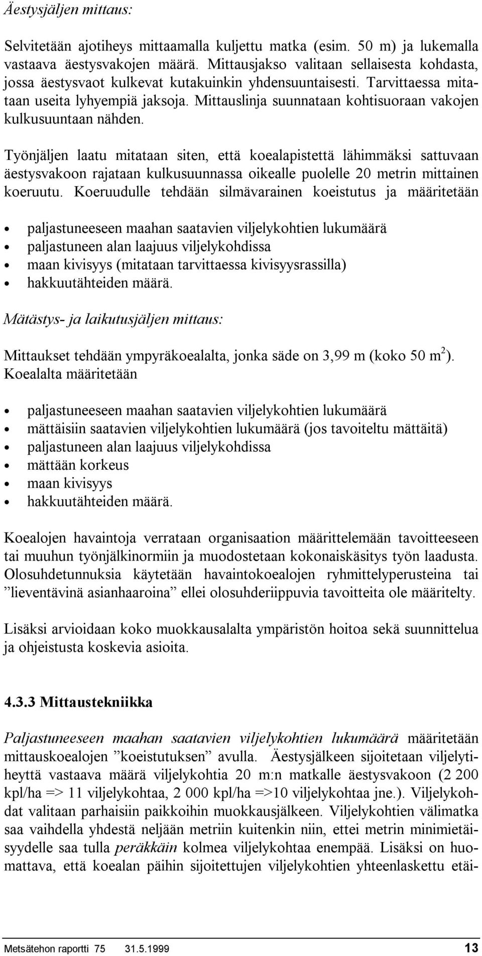 Mittauslinja suunnataan kohtisuoraan vakojen kulkusuuntaan nähden.