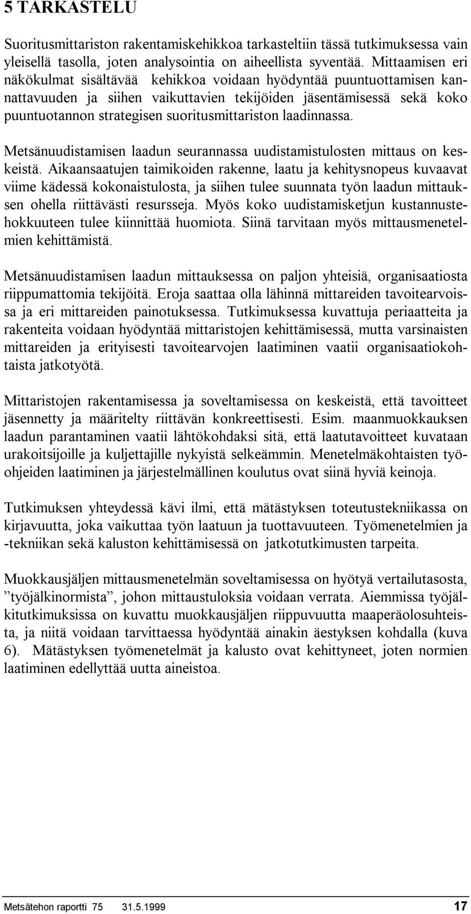 suoritusmittariston laadinnassa. Metsänuudistamisen laadun seurannassa uudistamistulosten mittaus on keskeistä.