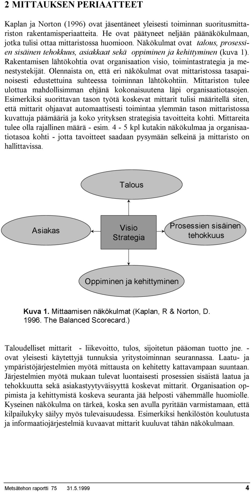 Rakentamisen lähtökohtia ovat organisaation visio, toimintastrategia ja menestystekijät.