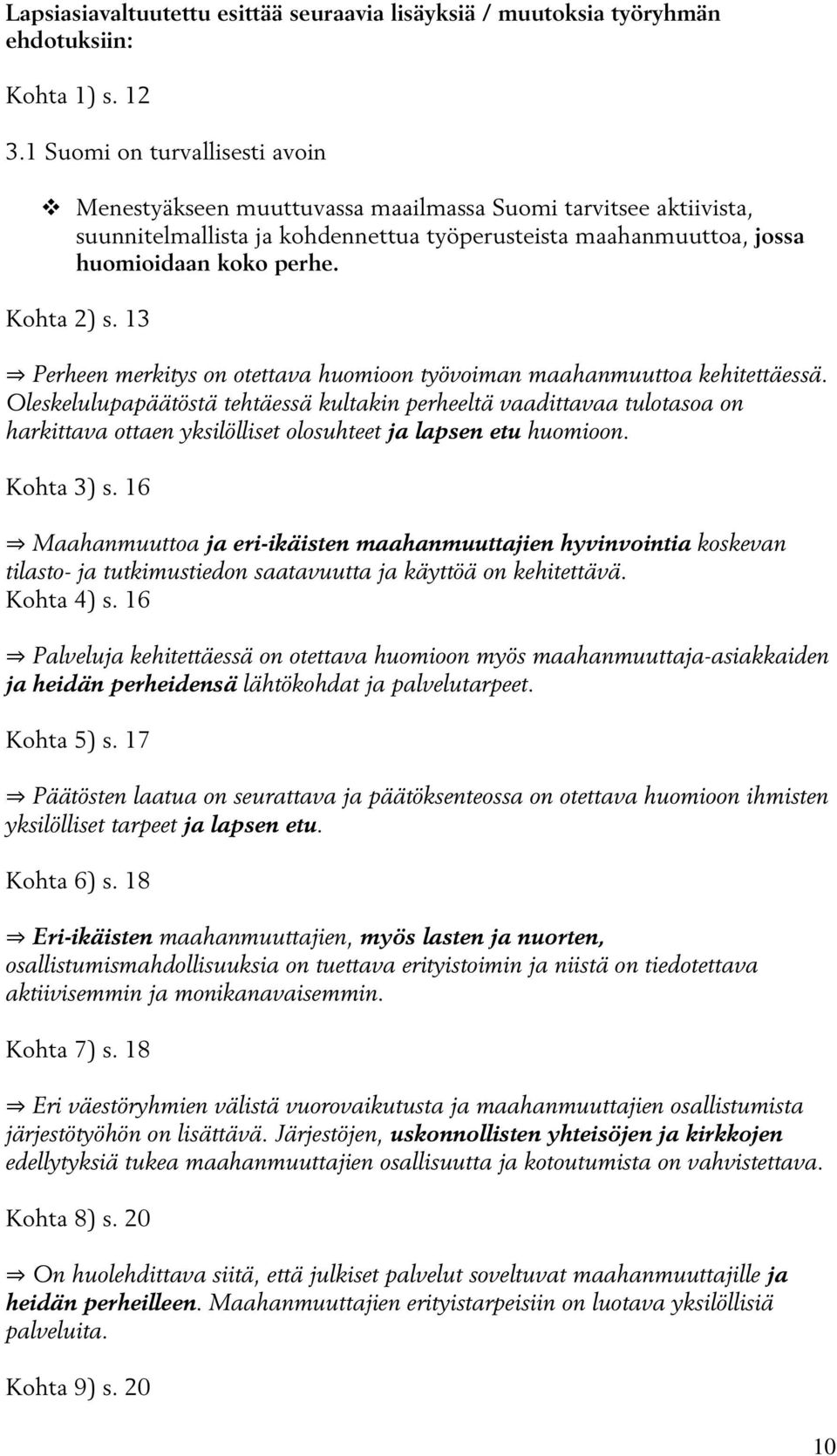 Kohta 2) s. 13 Perheen merkitys on otettava huomioon työvoiman maahanmuuttoa kehitettäessä.