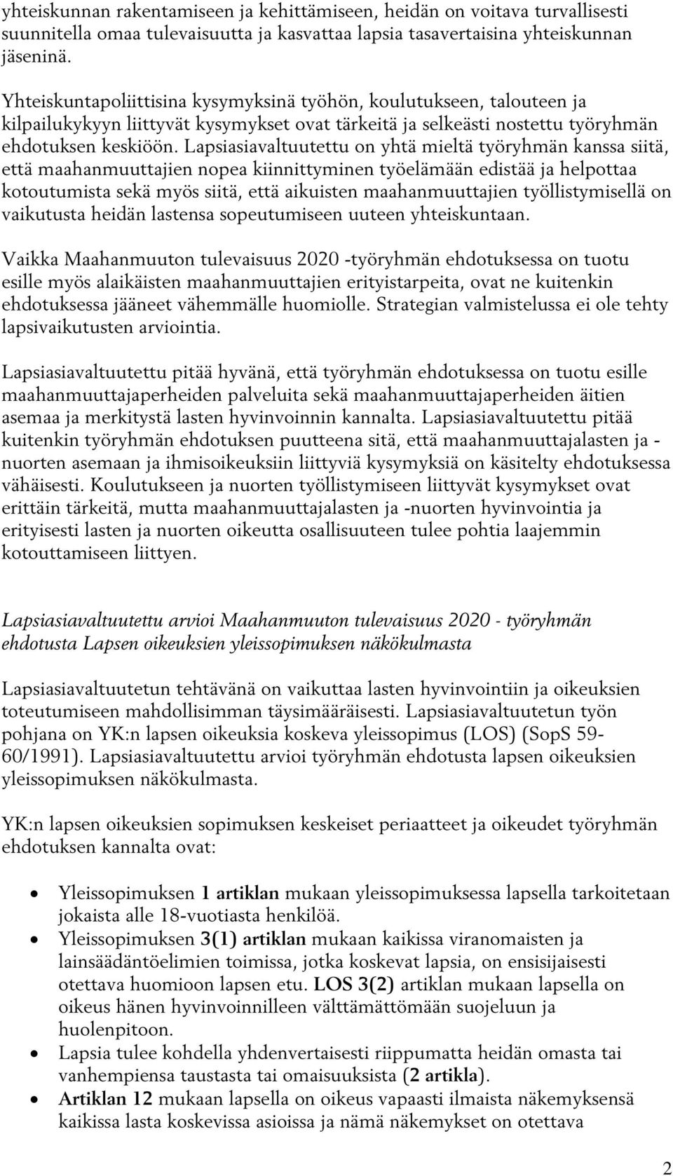 Lapsiasiavaltuutettu on yhtä mieltä työryhmän kanssa siitä, että maahanmuuttajien nopea kiinnittyminen työelämään edistää ja helpottaa kotoutumista sekä myös siitä, että aikuisten maahanmuuttajien