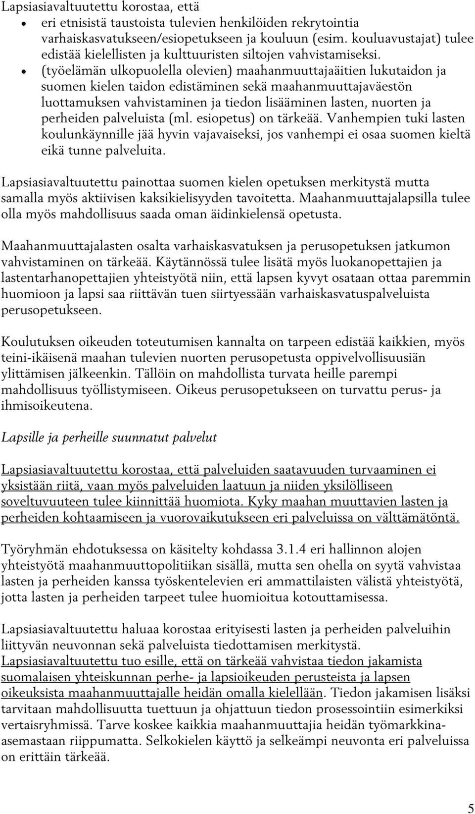 (työelämän ulkopuolella olevien) maahanmuuttajaäitien lukutaidon ja suomen kielen taidon edistäminen sekä maahanmuuttajaväestön luottamuksen vahvistaminen ja tiedon lisääminen lasten, nuorten ja