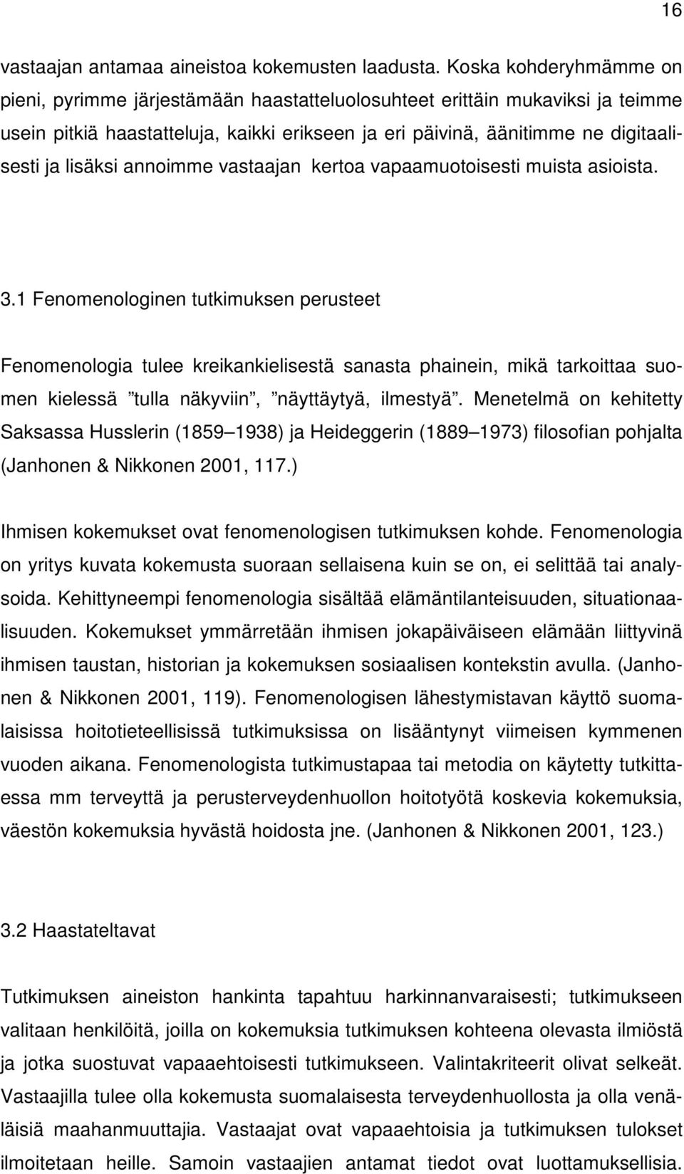 lisäksi annoimme vastaajan kertoa vapaamuotoisesti muista asioista. 3.