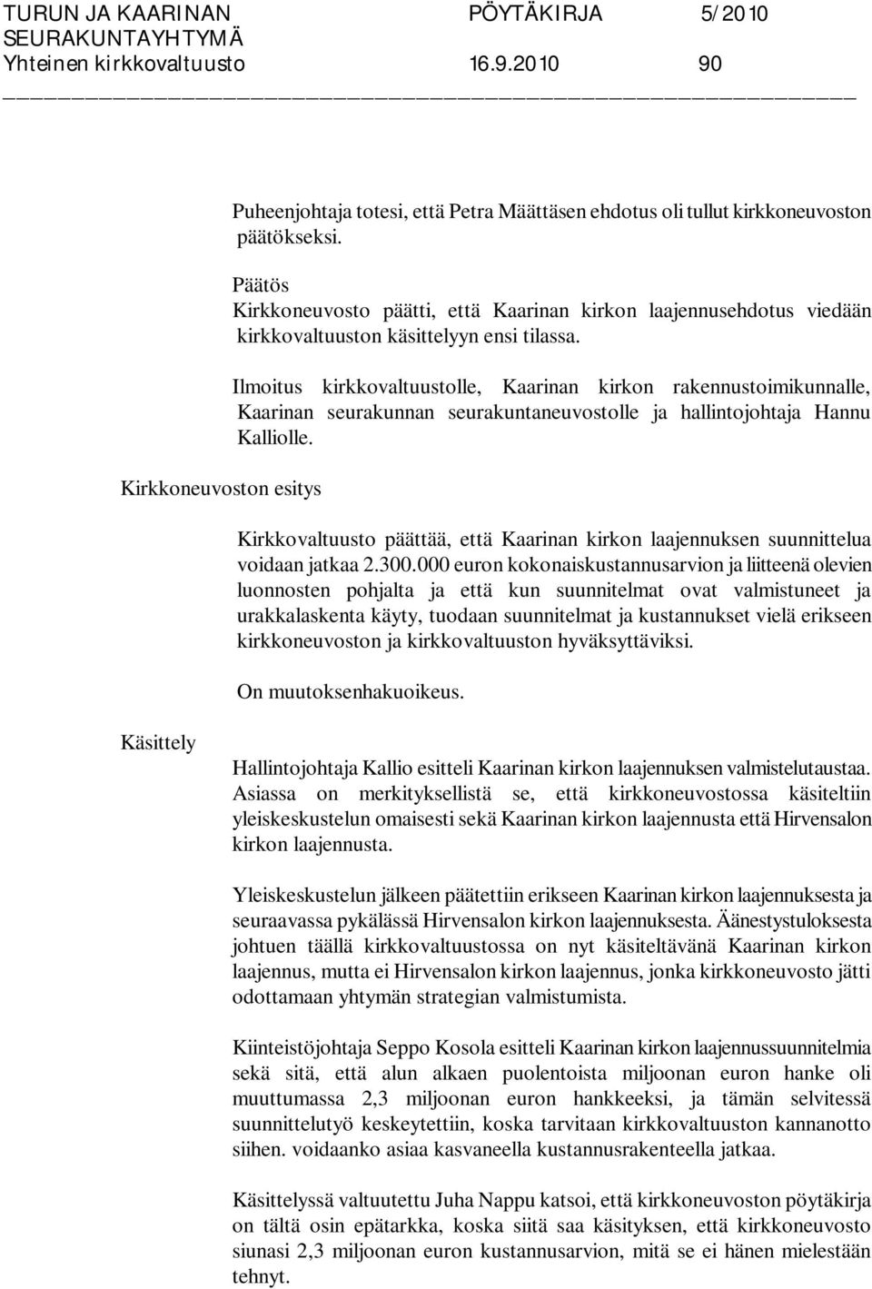Ilmoitus kirkkovaltuustolle, Kaarinan kirkon rakennustoimikunnalle, Kaarinan seurakunnan seurakuntaneuvostolle ja hallintojohtaja Hannu Kalliolle.