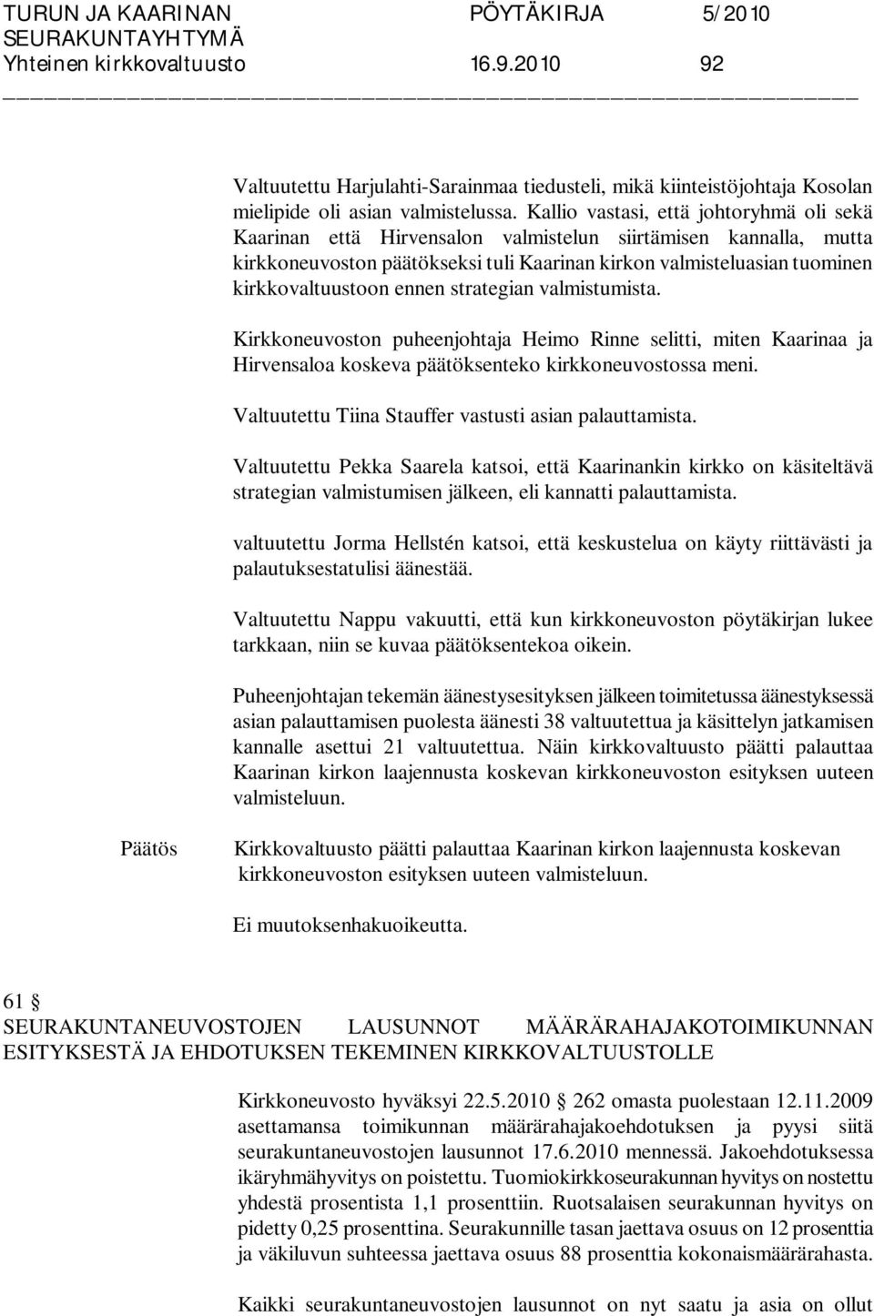 ennen strategian valmistumista. Kirkkoneuvoston puheenjohtaja Heimo Rinne selitti, miten Kaarinaa ja Hirvensaloa koskeva päätöksenteko kirkkoneuvostossa meni.