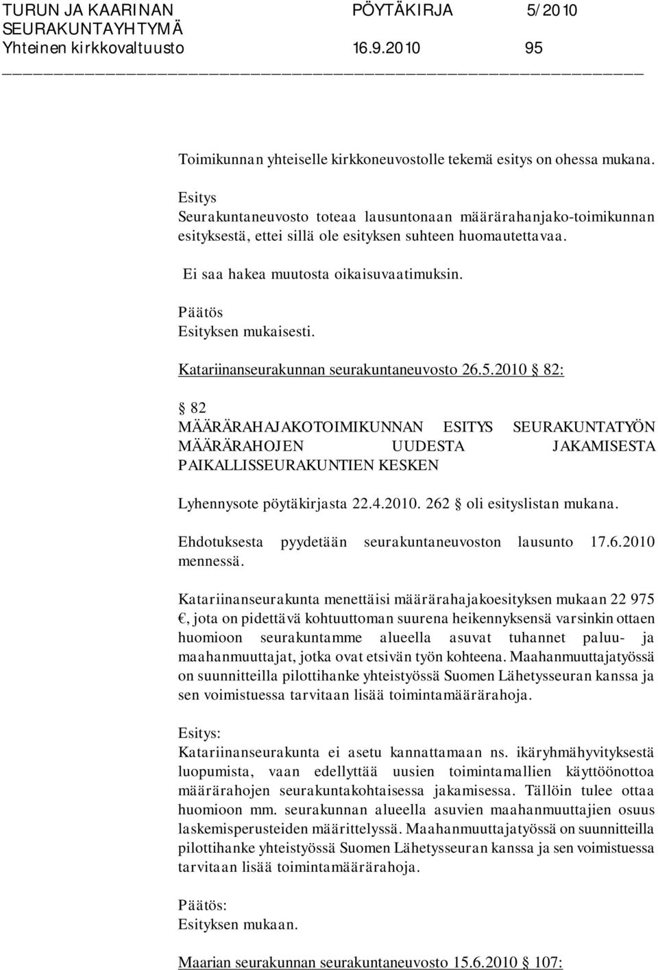 Katariinanseurakunnan seurakuntaneuvosto 26.5.2010 82: 82 MÄÄRÄRAHAJAKOTOIMIKUNNAN ESITYS SEURAKUNTATYÖN MÄÄRÄRAHOJEN UUDESTA JAKAMISESTA PAIKALLISSEURAKUNTIEN KESKEN Lyhennysote pöytäkirjasta 22.4.