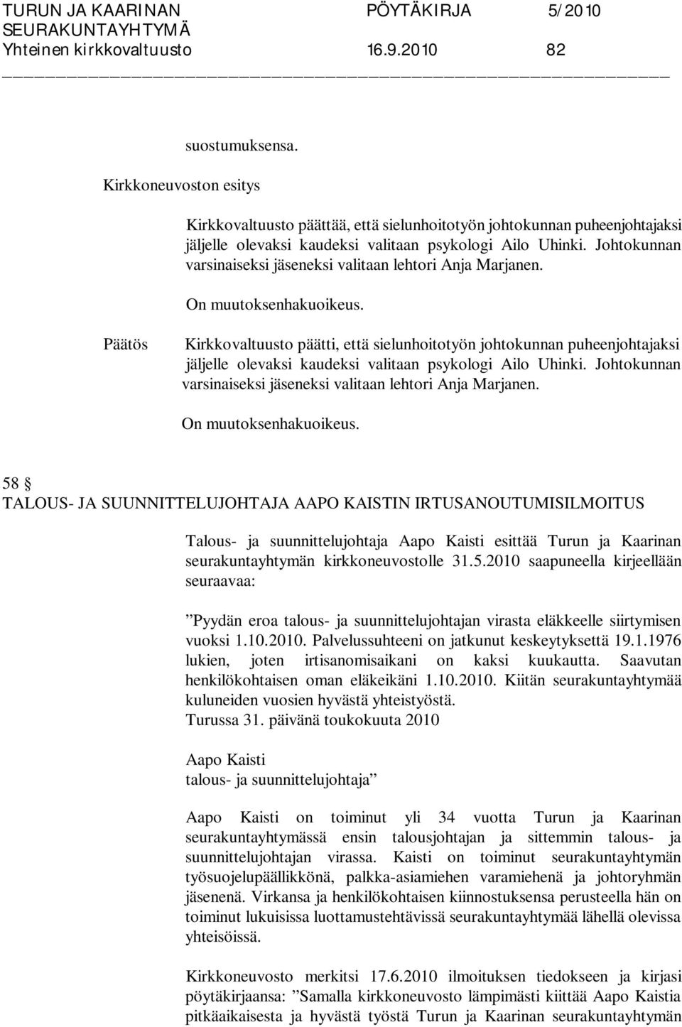 Johtokunnan varsinaiseksi jäseneksi valitaan lehtori Anja Marjanen. On muutoksenhakuoikeus.