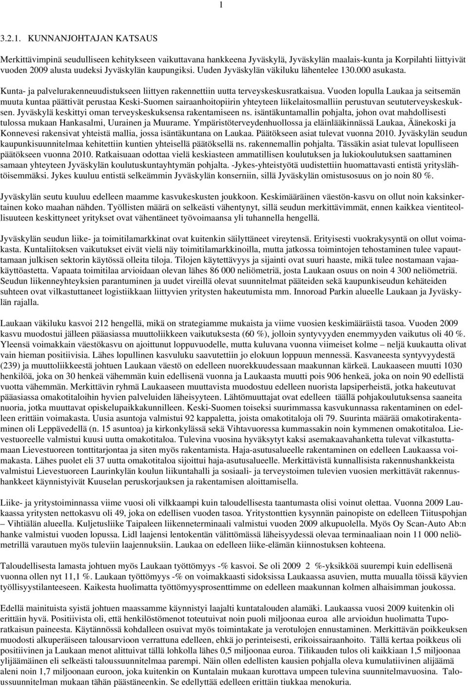 Vuoden lopulla Laukaa ja seitsemän muuta kuntaa päättivät perustaa Keski-Suomen sairaanhoitopiirin yhteyteen liikelaitosmalliin perustuvan seututerveyskeskuksen.