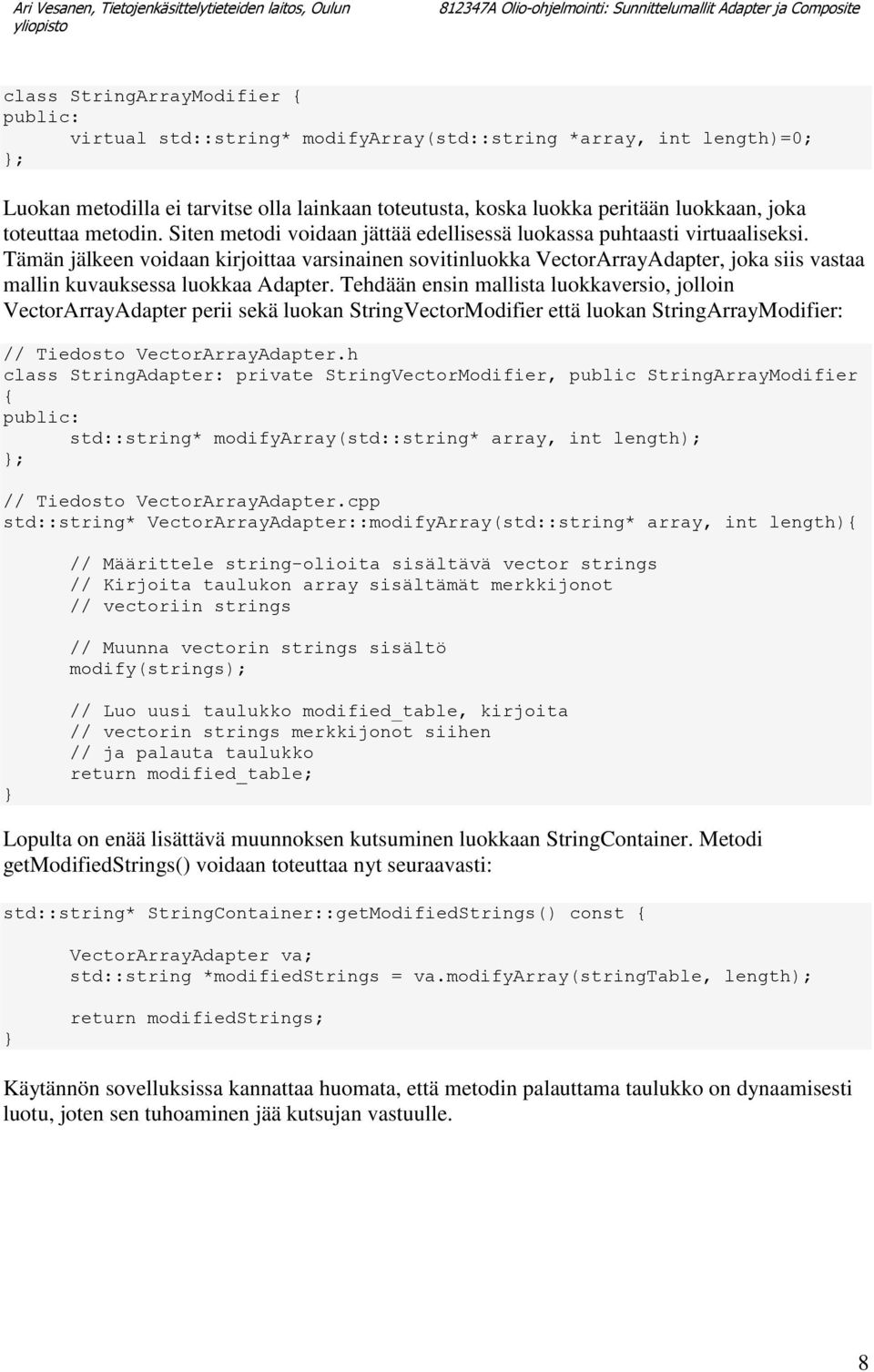 Tämän jälkeen voidaan kirjoittaa varsinainen sovitinluokka VectorArrayAdapter, joka siis vastaa mallin kuvauksessa luokkaa Adapter.