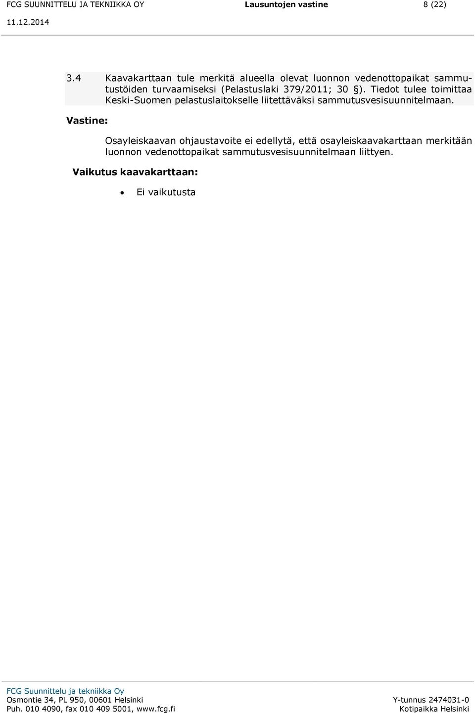 379/2011; 30 ). Tiedot tulee toimittaa Keski-Suomen pelastuslaitokselle liitettäväksi sammutusvesisuunnitelmaan.