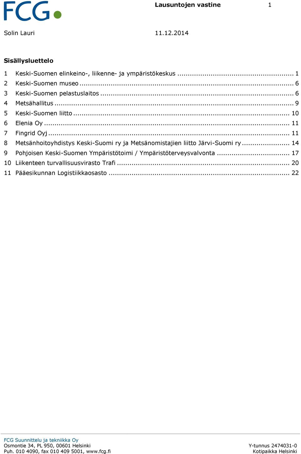 .. 11 7 Fingrid Oyj... 11 8 Metsänhoitoyhdistys Keski-Suomi ry ja Metsänomistajien liitto Järvi-Suomi ry.