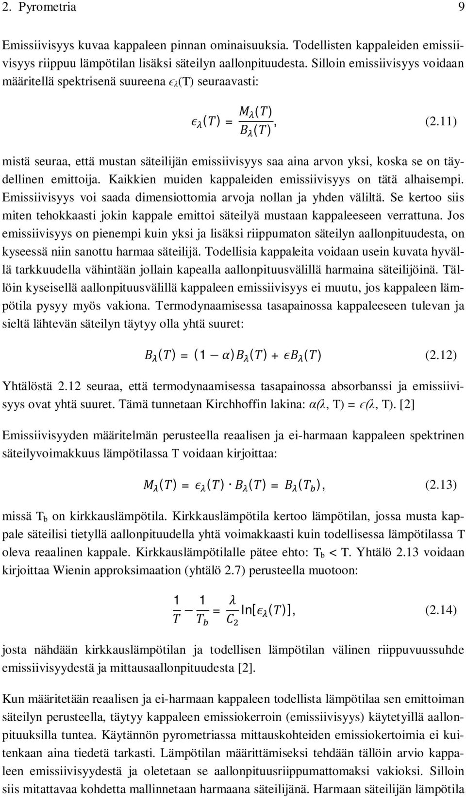 11) mistä seuraa, että mustan säteilijän emissiivisyys saa aina arvon yksi, koska se on täydellinen emittoija. Kaikkien muiden kappaleiden emissiivisyys on tätä alhaisempi.