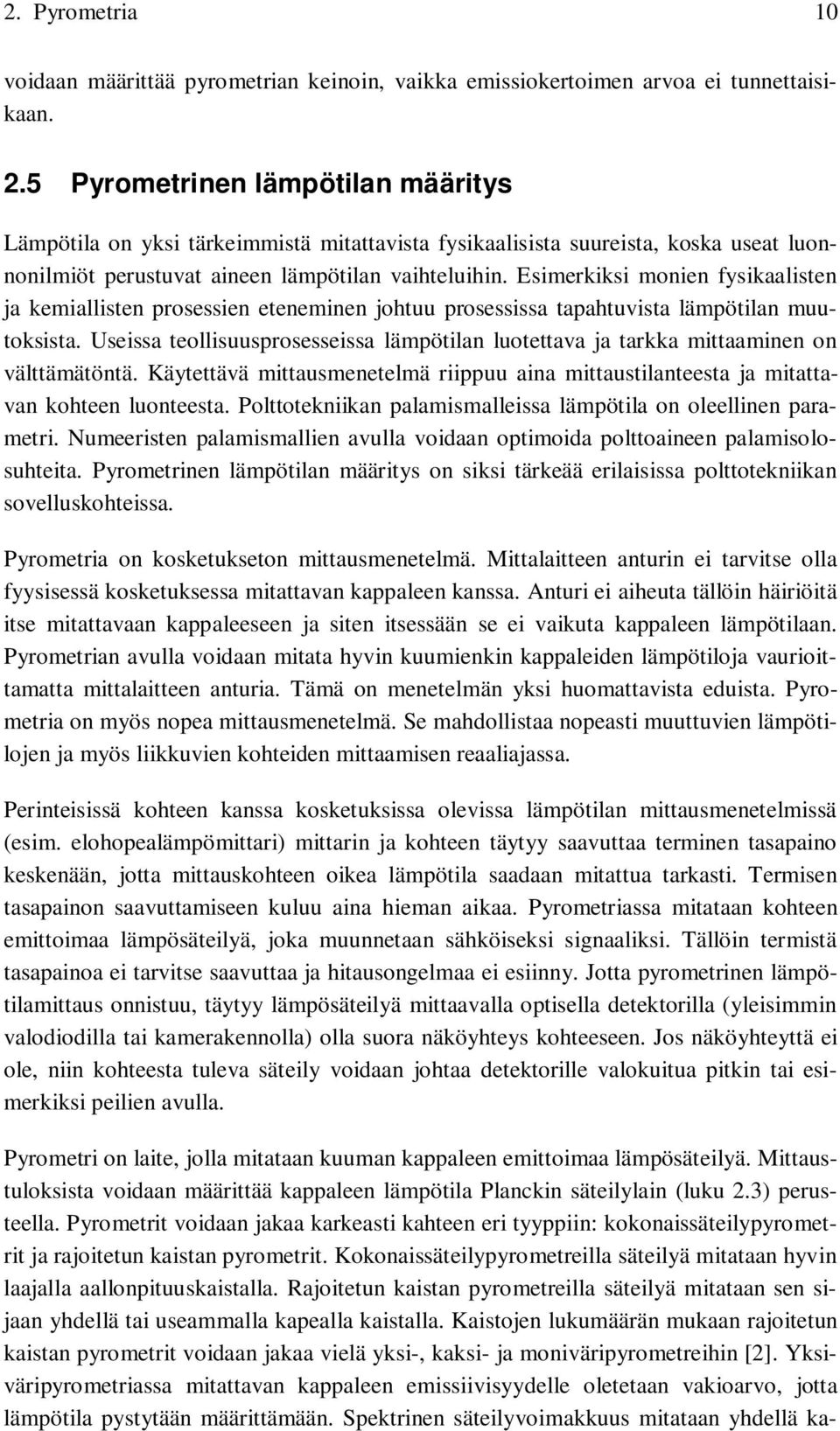 Esimerkiksi monien fysikaalisten ja kemiallisten prosessien eteneminen johtuu prosessissa tapahtuvista lämpötilan muutoksista.