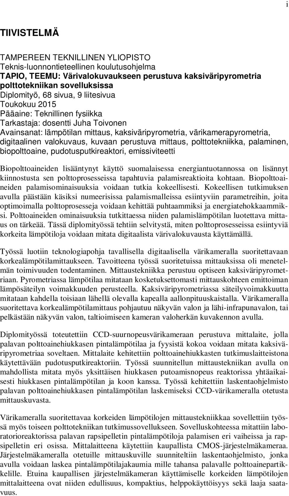 kuvaan perustuva mittaus, polttotekniikka, palaminen, biopolttoaine, pudotusputkireaktori, emissiviteetti Biopolttoaineiden lisääntynyt käyttö suomalaisessa energiantuotannossa on lisännyt