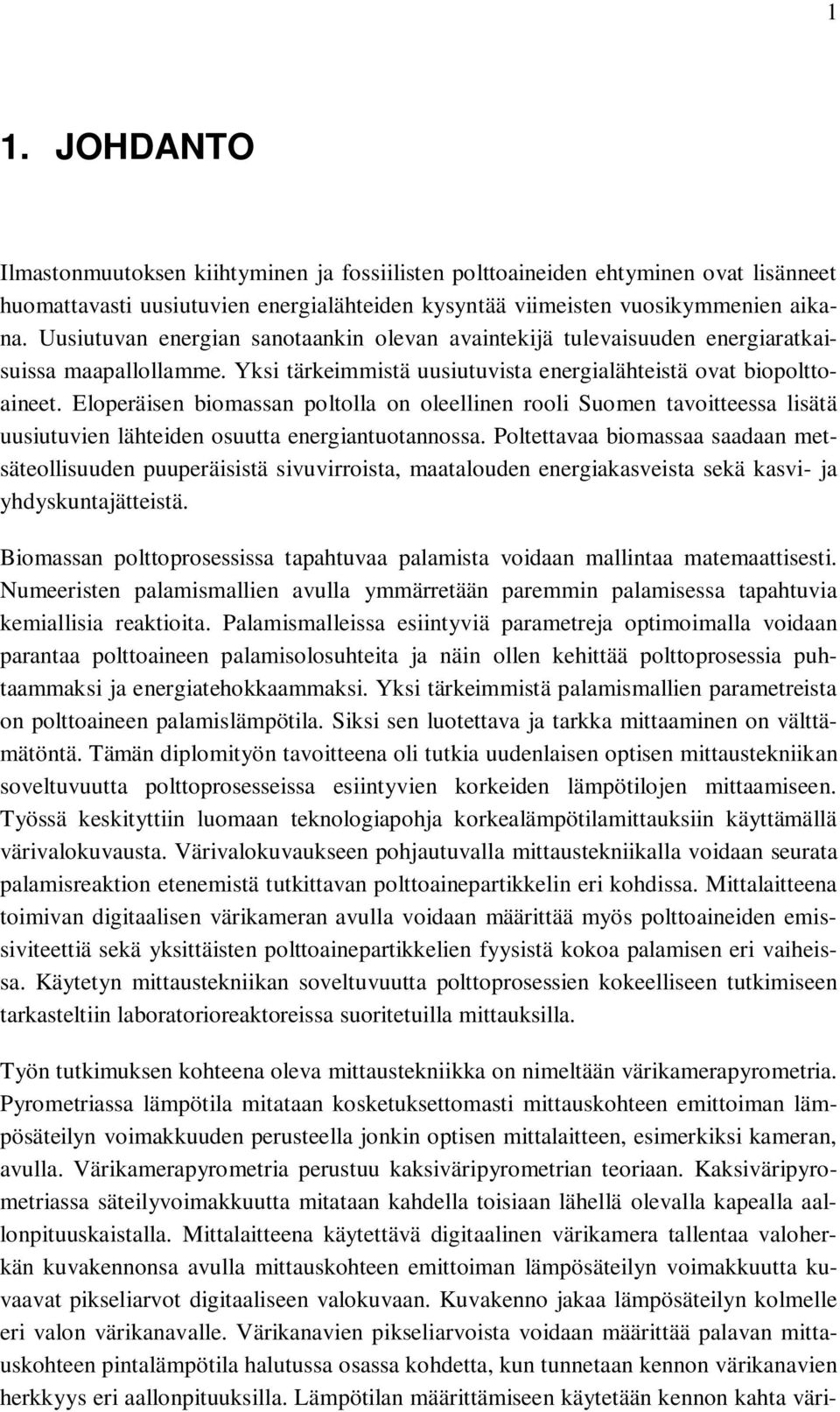 Eloperäisen biomassan poltolla on oleellinen rooli Suomen tavoitteessa lisätä uusiutuvien lähteiden osuutta energiantuotannossa.