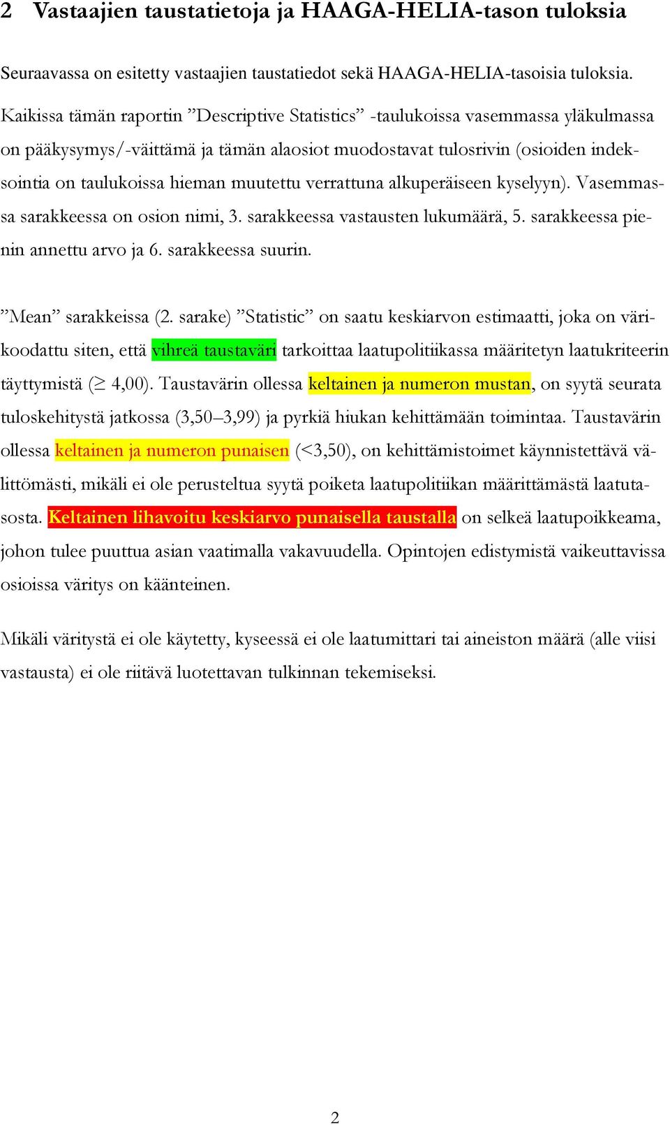 muutettu verrattuna alkuperäiseen kyselyyn). Vasemmassa sarakkeessa on osion nimi, 3. sarakkeessa vastausten lukumäärä, 5. sarakkeessa pienin annettu arvo ja 6. sarakkeessa suurin.