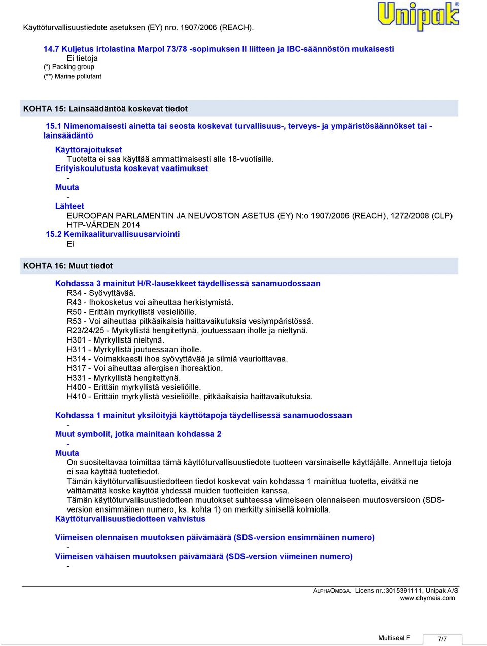 Erityiskoulutusta koskevat vaatimukset Lähteet EUROOPAN PARLAMENTIN JA NEUVOSTON ASETUS (EY) N:o 1907/2006 (REACH), 1272/2008 (CLP) HTPVÄRDEN 2014 15.