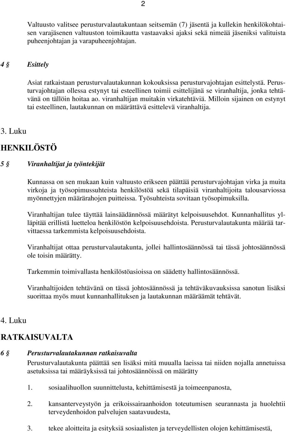Perusturvajohtajan ollessa estynyt tai esteellinen toimii esittelijänä se viranhaltija, jonka tehtävänä on tällöin hoitaa ao. viranhaltijan muitakin virkatehtäviä.