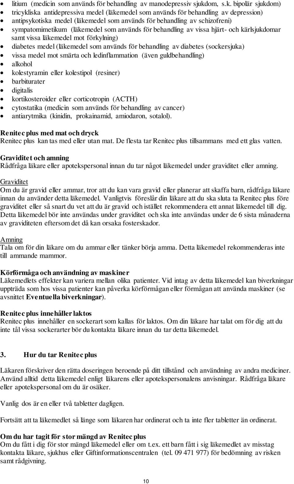 bipolär sjukdom) tricykliska antidepressiva medel (läkemedel som används för behandling av depression) antipsykotiska medel (läkemedel som används för behandling av schizofreni) sympatomimetikum