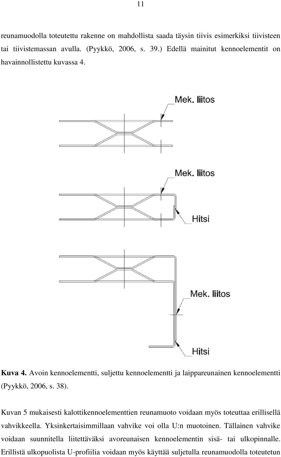 Avoin kennoelementti, suljettu kennoelementti ja laippareunainen kennoelementti (Pyykkö, 2006, s. 38).