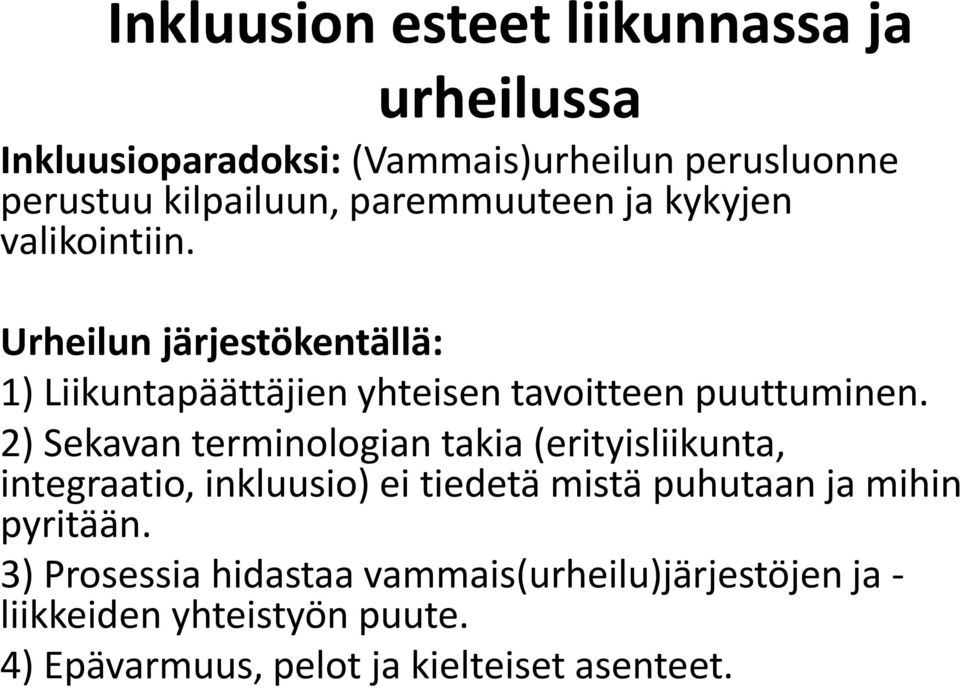 2) Sekavan terminologian takia (erityisliikunta, integraatio, inkluusio) ei tiedetä mistä puhutaan ja mihin pyritään.