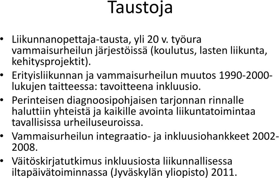 Perinteisen diagnoosipohjaisen tarjonnan rinnalle haluttiin yhteistä ja kaikille avointa liikuntatoimintaa tavallisissa