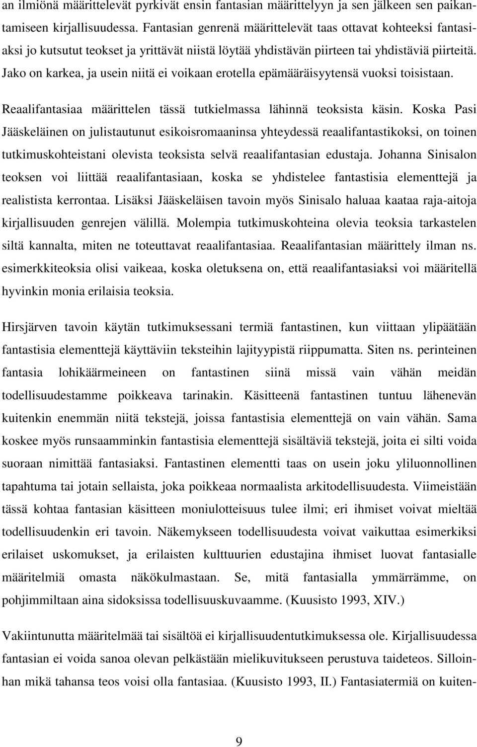 Jako on karkea, ja usein niitä ei voikaan erotella epämääräisyytensä vuoksi toisistaan. Reaalifantasiaa määrittelen tässä tutkielmassa lähinnä teoksista käsin.