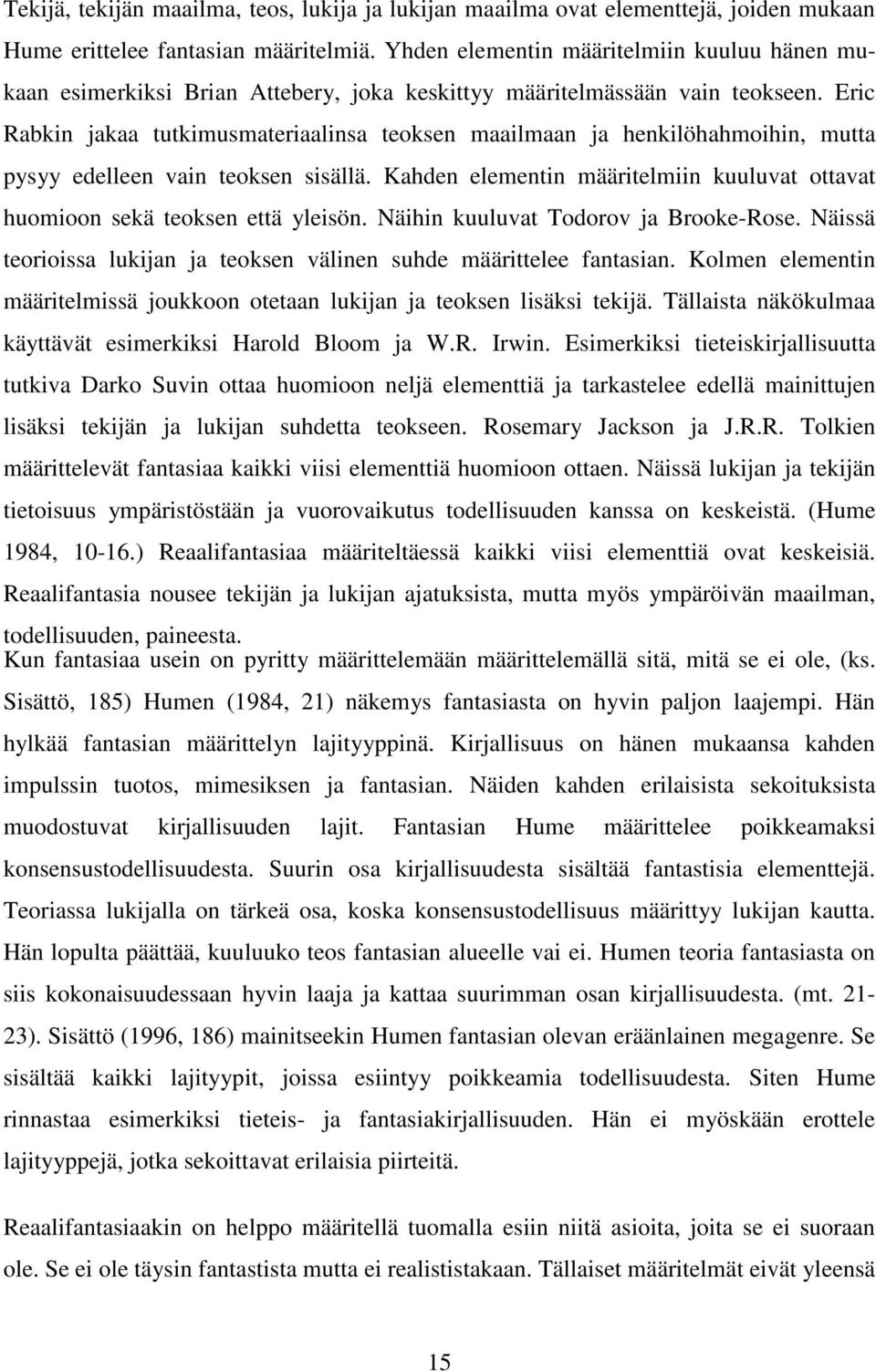 Eric Rabkin jakaa tutkimusmateriaalinsa teoksen maailmaan ja henkilöhahmoihin, mutta pysyy edelleen vain teoksen sisällä.