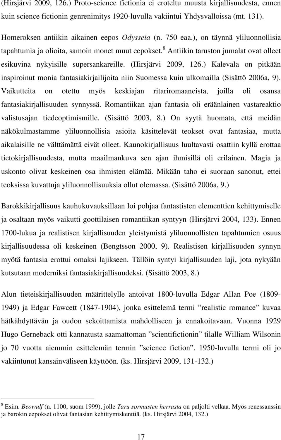 8 Antiikin taruston jumalat ovat olleet esikuvina nykyisille supersankareille. (Hirsjärvi 2009, 126.