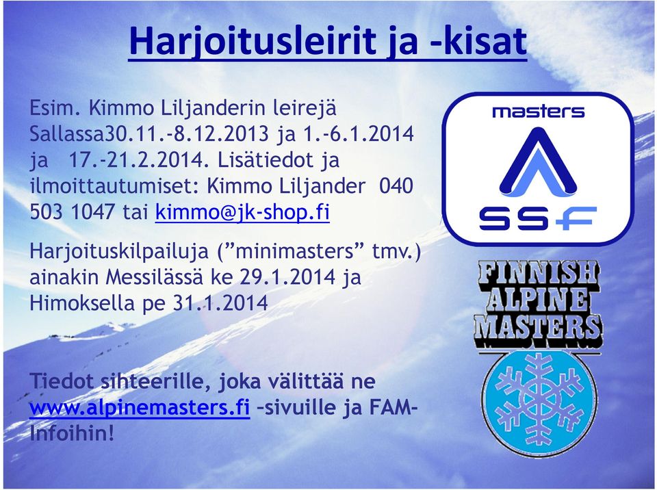 fi Harjoituskilpailuja ( minimasters tmv.) ainakin Messilässä ke 29.1.2014 ja Himoksella pe 31.