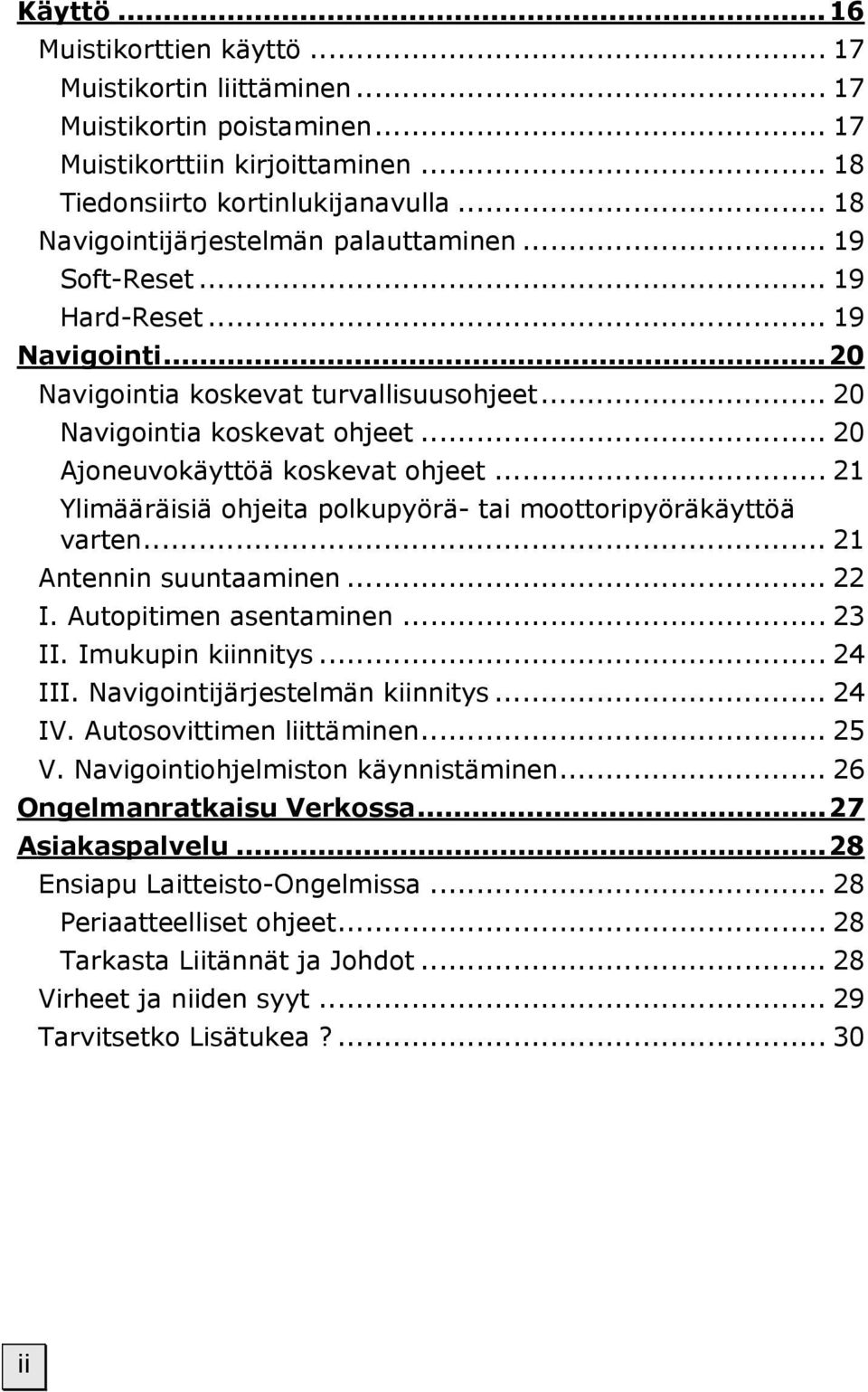 .. 20 Ajoneuvokäyttöä koskevat ohjeet... 21 Ylimääräisiä ohjeita polkupyörä- tai moottoripyöräkäyttöä varten... 21 Antennin suuntaaminen... 22 I. Autopitimen asentaminen... 23 II. Imukupin kiinnitys.