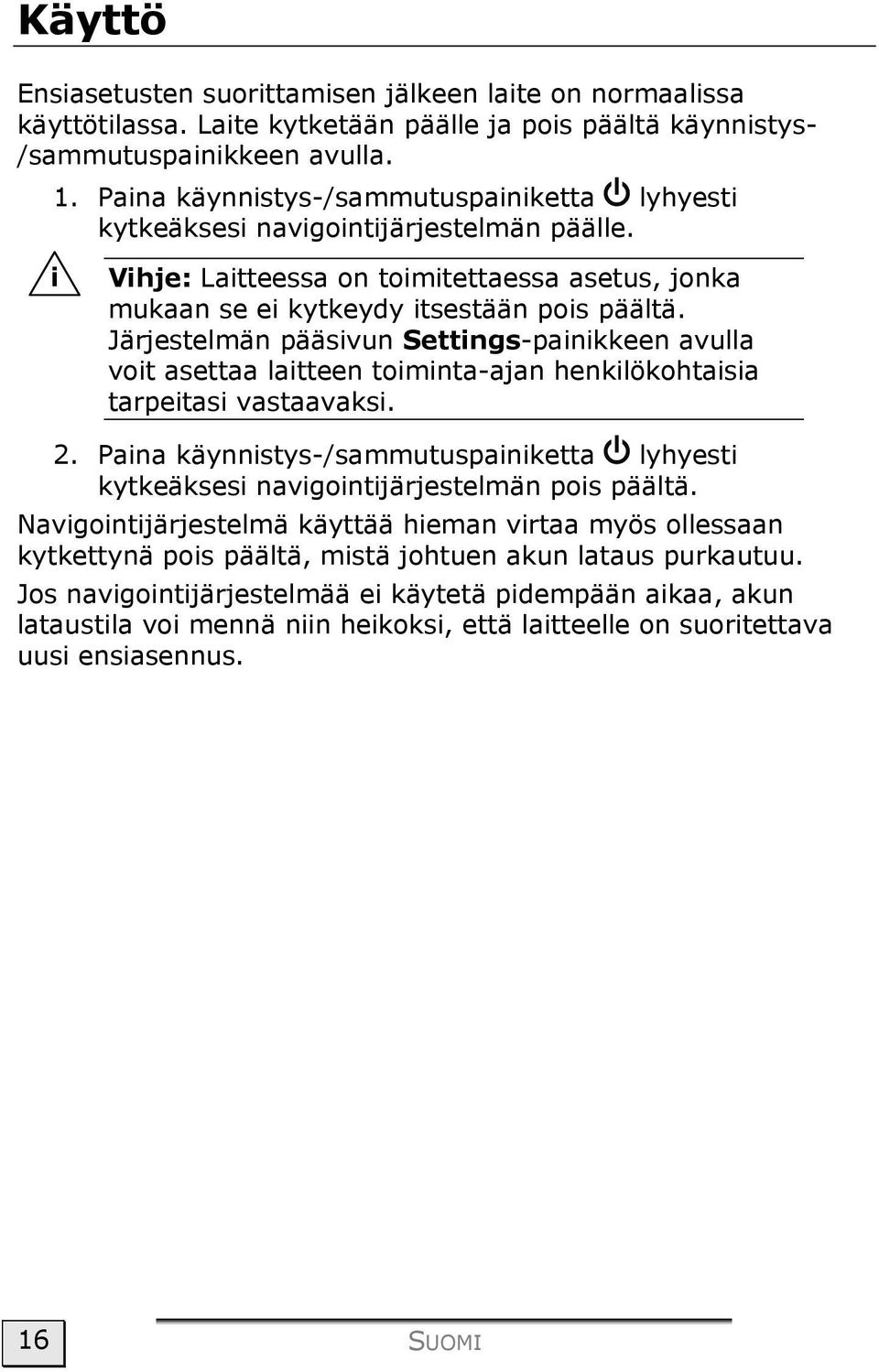 Järjestelmän pääsivun Settings-painikkeen avulla voit asettaa laitteen toiminta-ajan henkilökohtaisia tarpeitasi vastaavaksi. 2.