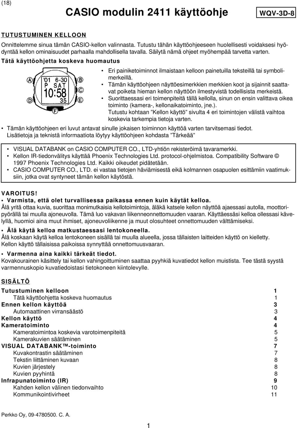 Tätä käyttöohjetta koskeva huomautus Eri painiketoiminnot ilmaistaan kelloon painetuilla teksteillä tai symbolimerkeillä.