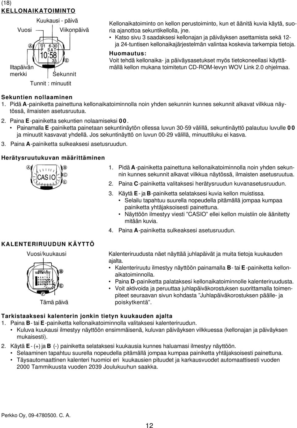 Huomautus: Voit tehdä kellonaika- ja päiväysasetukset myös tietokoneellasi käyttämällä kellon mukana toimitetun CD-ROM-levyn WOV Link 2.0 ohjelmaa. Sekuntien nollaaminen 1.