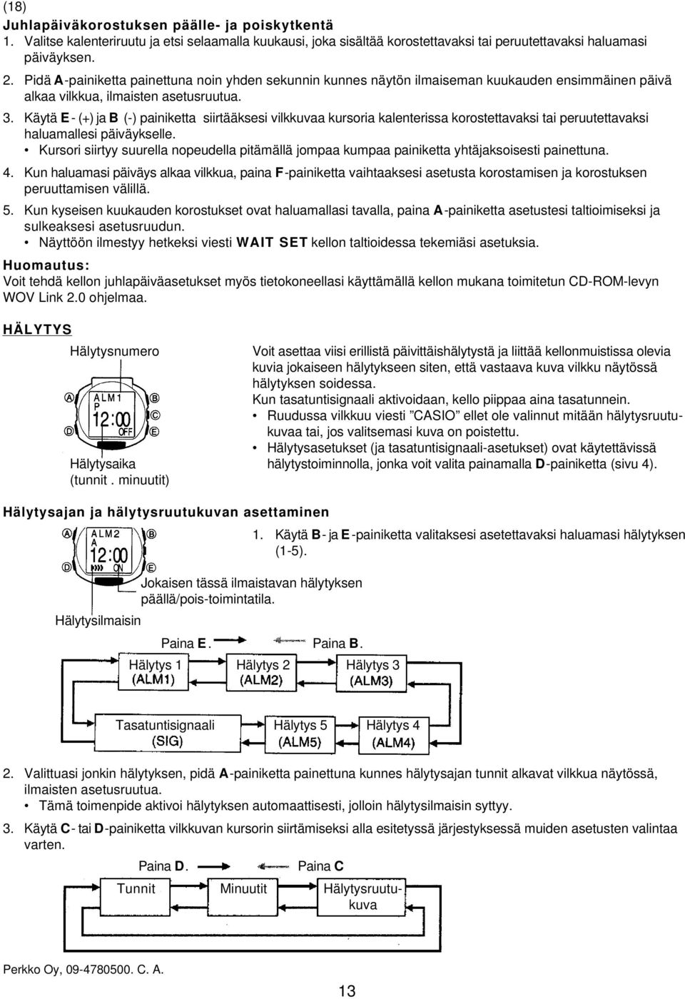 Käytä E - (+) ja B (-) painiketta siirtääksesi vilkkuvaa kursoria kalenterissa korostettavaksi tai peruutettavaksi haluamallesi päiväykselle.