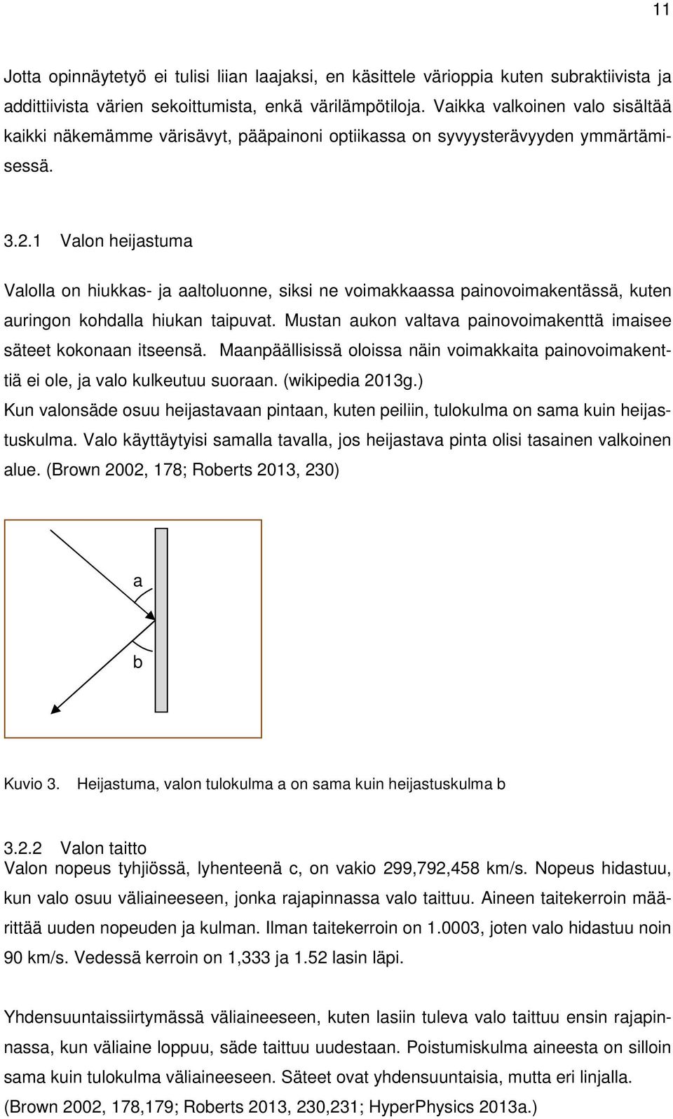 1 Valon heijastuma Valolla on hiukkas- ja aaltoluonne, siksi ne voimakkaassa painovoimakentässä, kuten auringon kohdalla hiukan taipuvat.