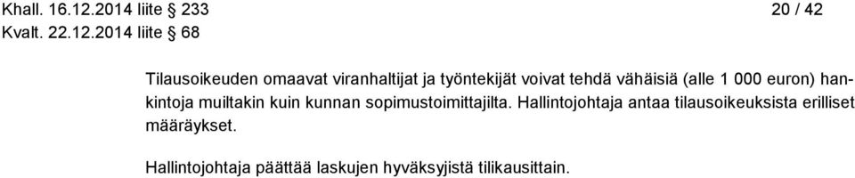 voivat tehdä vähäisiä (alle 1 000 euron) hankintoja muiltakin kuin kunnan