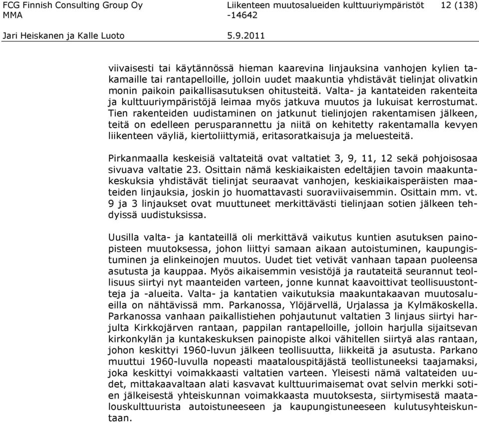 Valta- ja kantateiden rakenteita ja kulttuuriympäristöjä leimaa myös jatkuva muutos ja lukuisat kerrostumat.