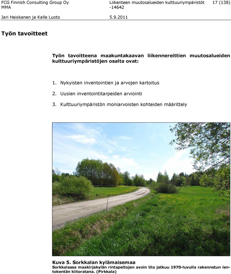 Nykyisten inventointien ja arvojen kartoitus 2. Uusien inventointitarpeiden arviointi 3.