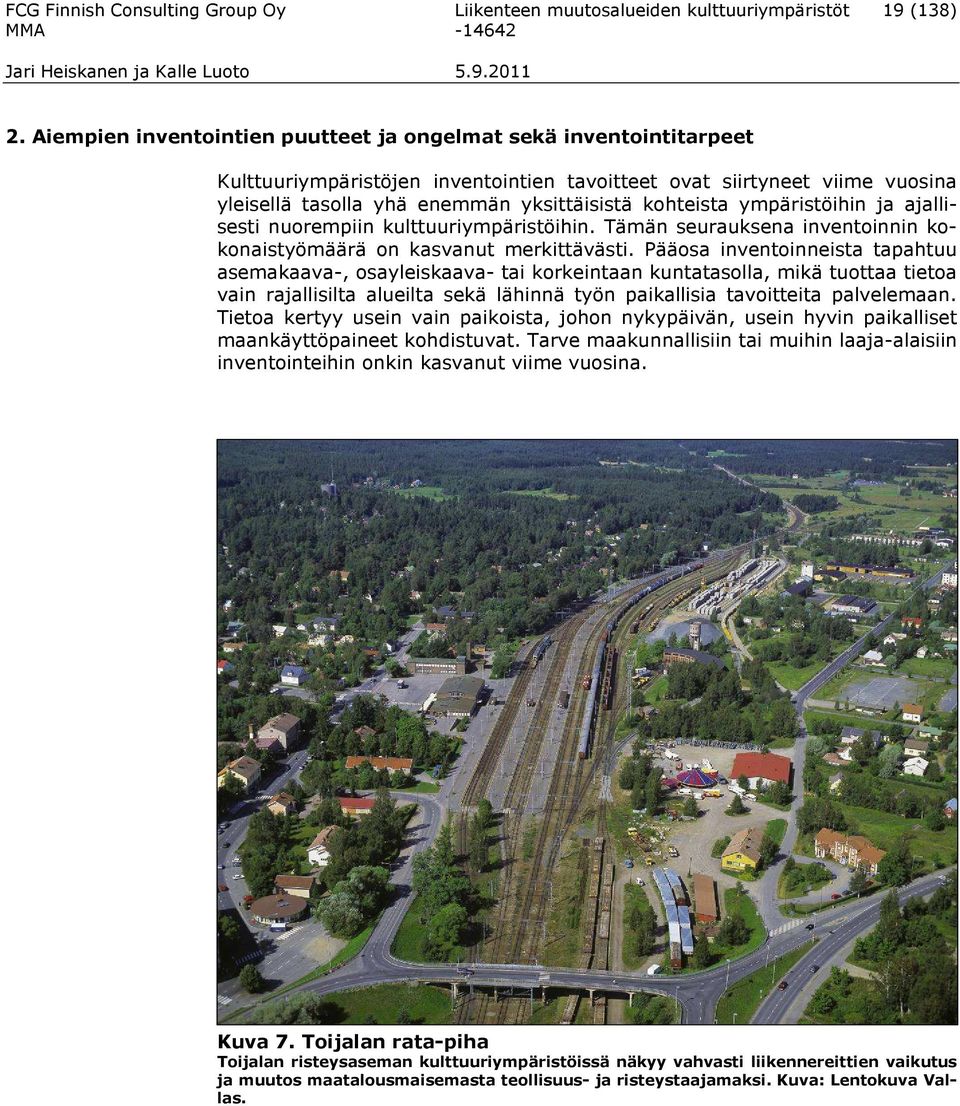 ympäristöihin ja ajallisesti nuorempiin kulttuuriympäristöihin. Tämän seurauksena inventoinnin kokonaistyömäärä on kasvanut merkittävästi.
