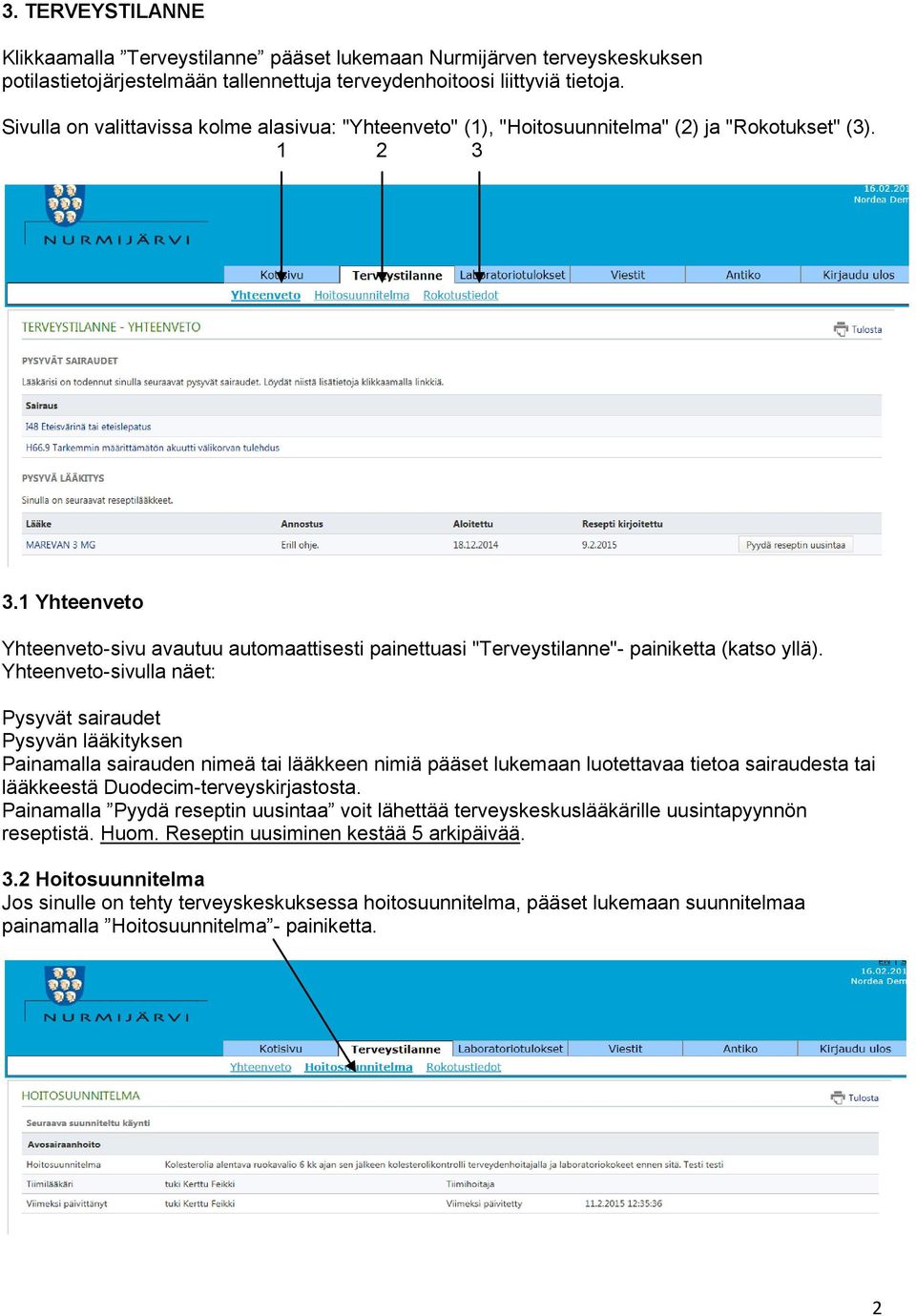 1 Yhteenveto Yhteenveto-sivu avautuu automaattisesti painettuasi "Terveystilanne"- painiketta (katso yllä).