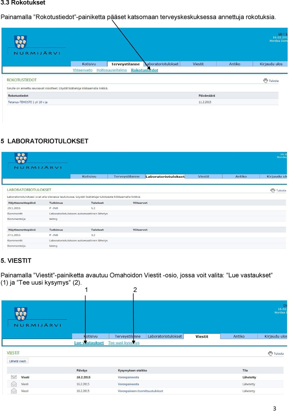 VIESTIT Painamalla Viestit -painiketta avautuu Omahoidon Viestit