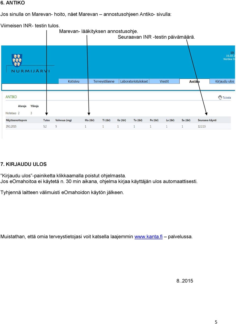 KIRJAUDU ULOS Kirjaudu ulos -painiketta klikkaamalla poistut ohjelmasta. Jos eomahoitoa ei käytetä n.