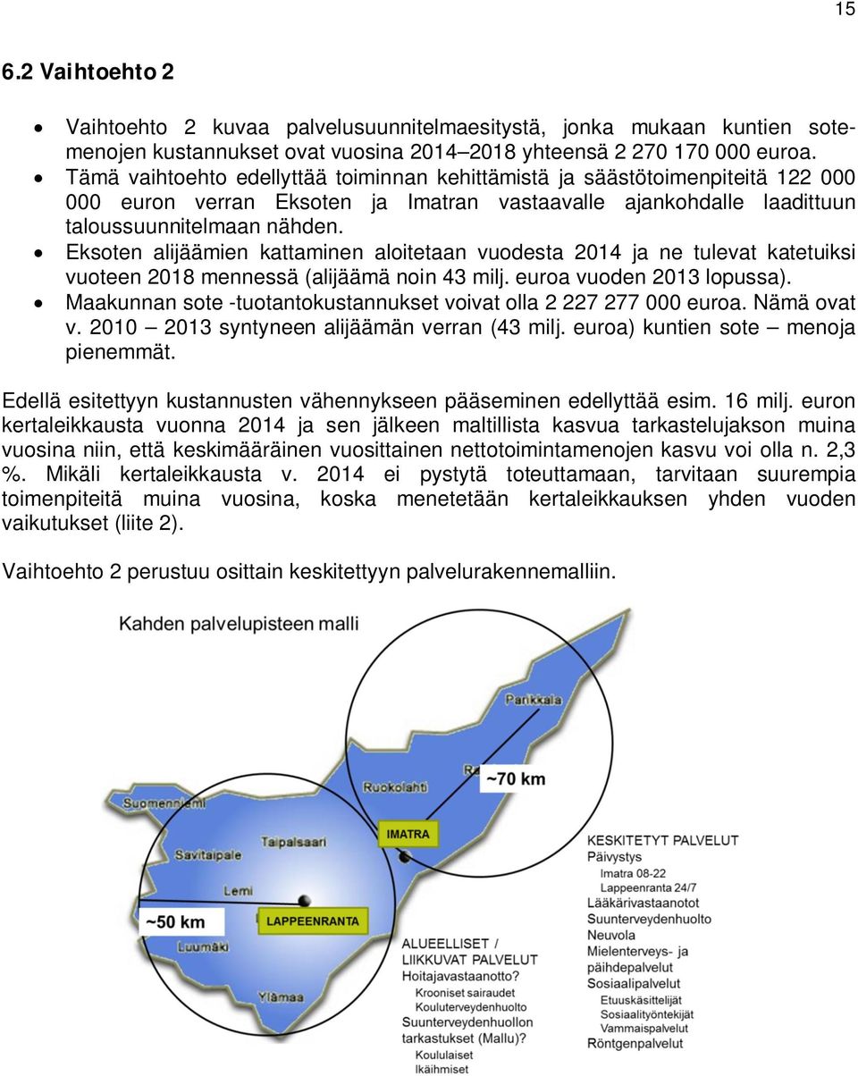 Eksoten alijäämien kattaminen aloitetaan vuodesta 2014 ja ne tulevat katetuiksi vuoteen 2018 mennessä (alijäämä noin 43 milj. euroa vuoden 2013 lopussa).