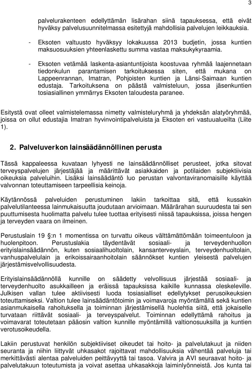 - Eksoten vetämää laskenta-asiantuntijoista koostuvaa ryhmää laajennetaan tiedonkulun parantamisen tarkoituksessa siten, että mukana on Lappeenrannan, Imatran, Pohjoisten kuntien ja Länsi-Saimaan