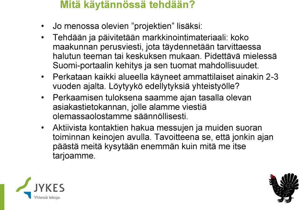 keskuksen mukaan. Pidettävä mielessä Suomi-portaalin kehitys ja sen tuomat mahdollisuudet. Perkataan kaikki alueella käyneet ammattilaiset ainakin 2-3 vuoden ajalta.