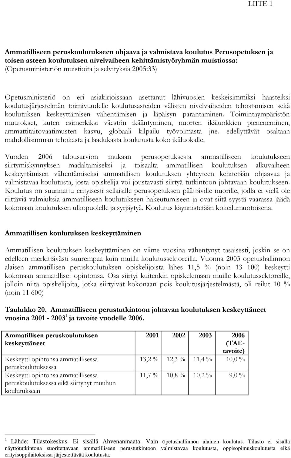 sekä koulutuksen keskeyttämisen vähentämisen ja läpäisyn parantaminen.