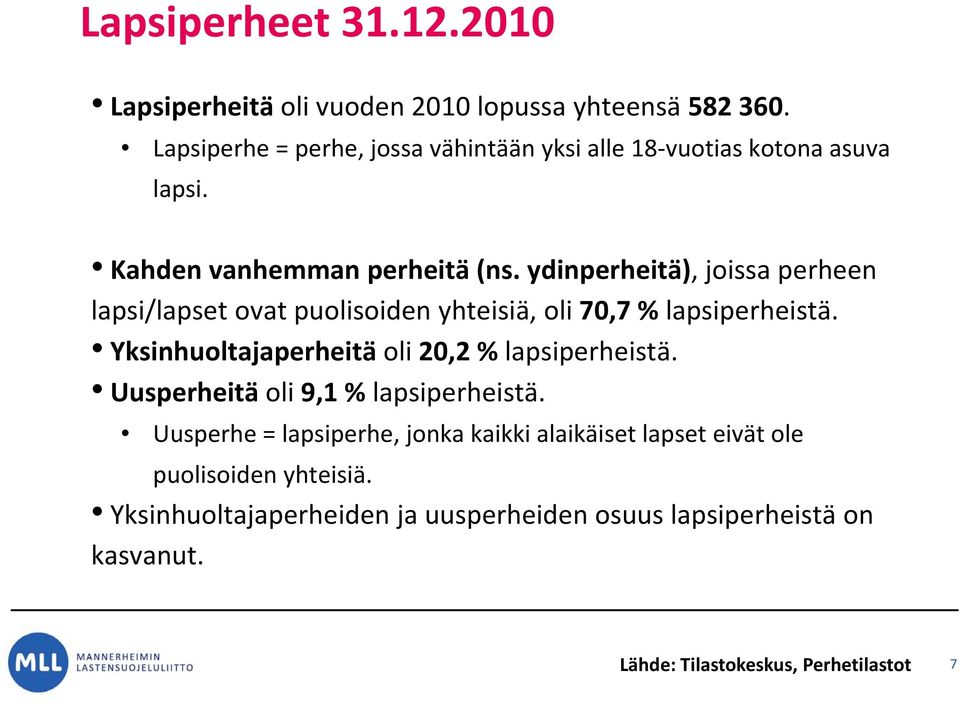 ydinperheitä), joissa perheen lapsi/lapset ovat puolisoiden yhteisiä, oli 70,7 % lapsiperheistä.